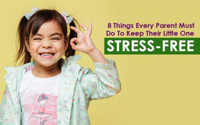 8 Things Every Parent Must Do To Keep Their Little One Stress-Free